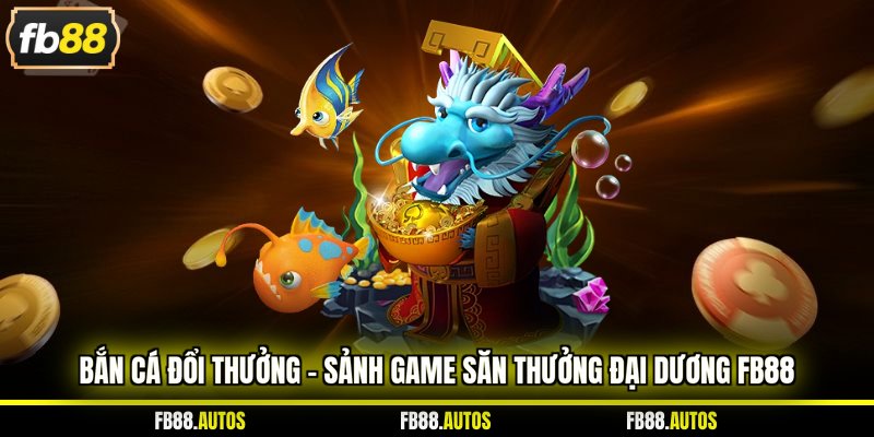 bắn cá đổi thưởng