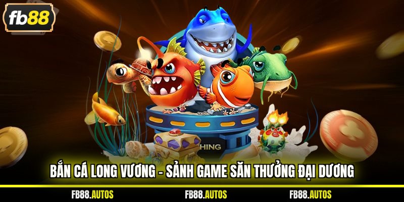 Bắn cá long vương