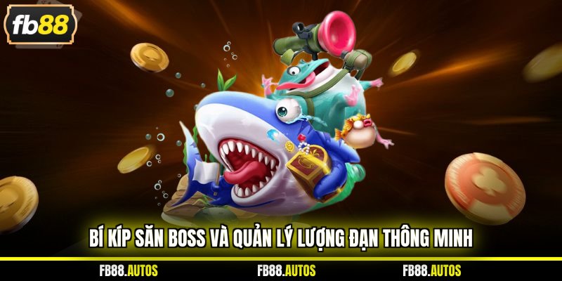 Bí kíp săn boss và quản lý lượng đạn thông minh