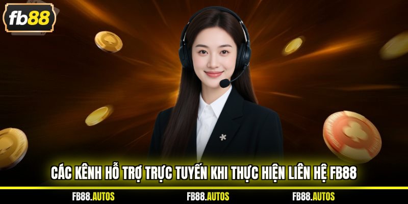 Các kênh hỗ trợ trực tuyến khi thực hiện liên hệ fb88