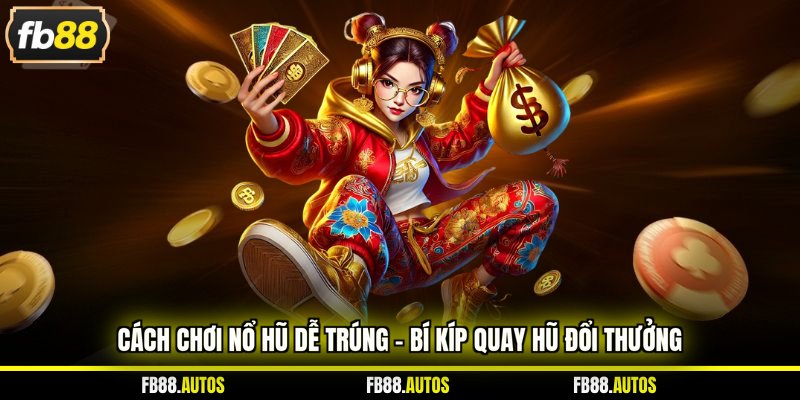 cách chơi nổ hũ dễ trúng