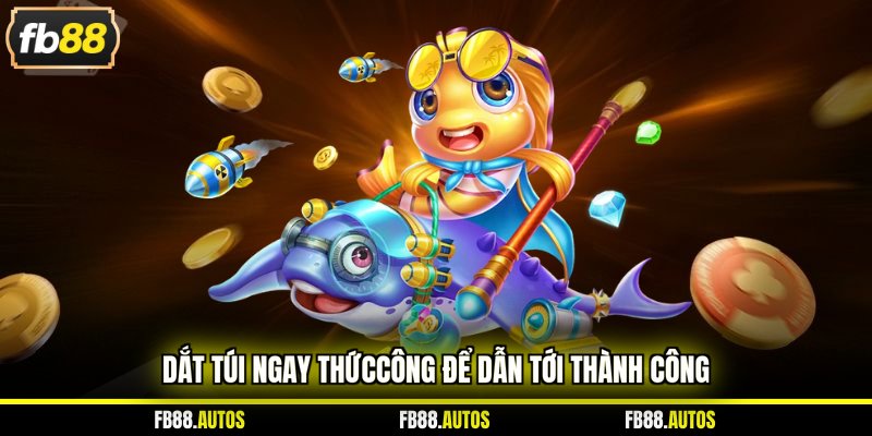 Dắt túi ngay thứccông  để dẫn tới thành công