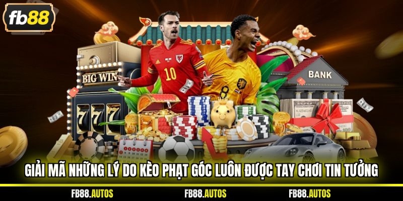 Giải mã những lý do kèo phạt góc luôn được tay chơi tin tưởng