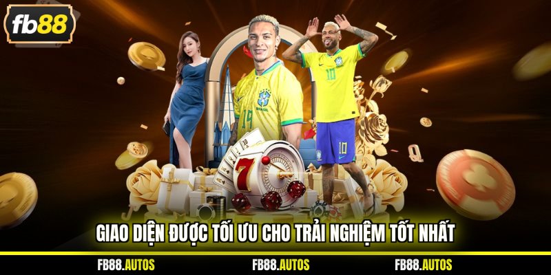 Giao diện được tối ưu cho trải nghiệm tốt nhất