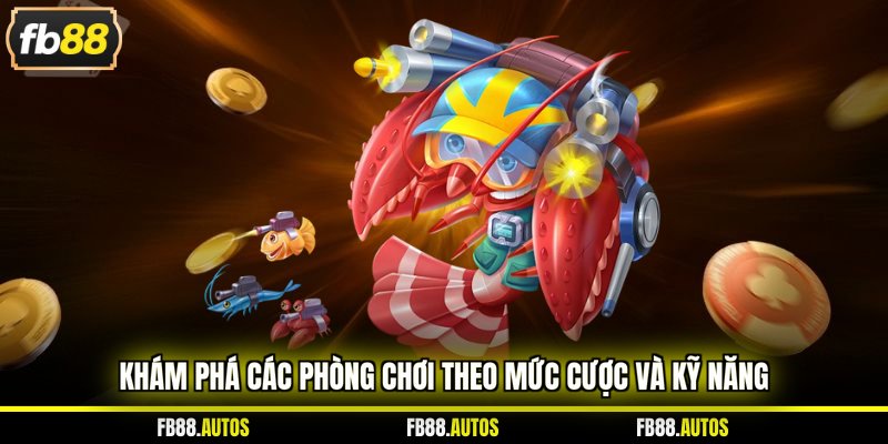 Khám phá các phòng chơi theo mức cược và kỹ năng