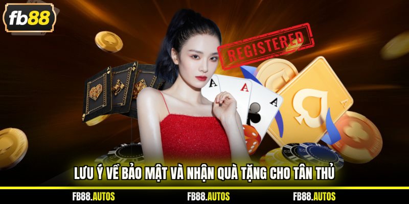 Lưu ý về bảo mật và nhận quà tặng cho tân thủ