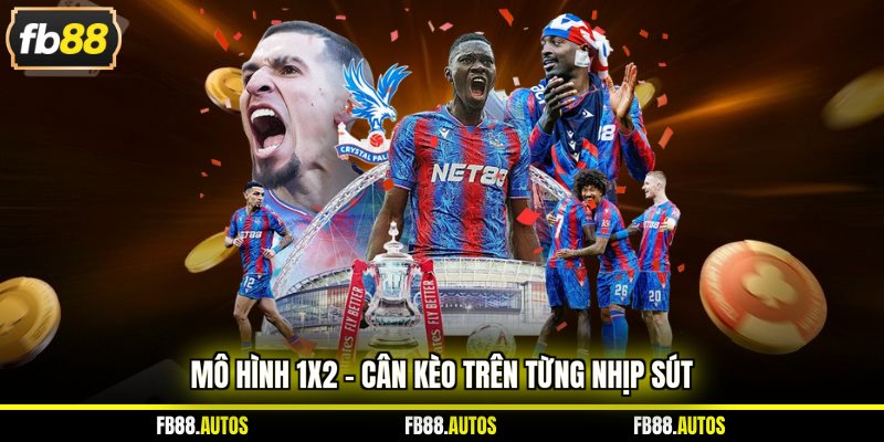 Mô hình 1X2 - Cân kèo trên từng nhịp sút