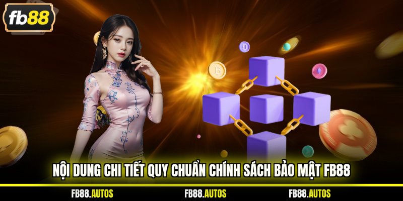 Nội dung chi tiết quy chuẩn chính sách bảo mật fb88