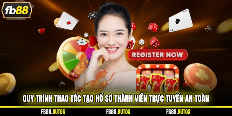 Quy trình thao tác tạo hồ sơ thành viên trực tuyến an toàn