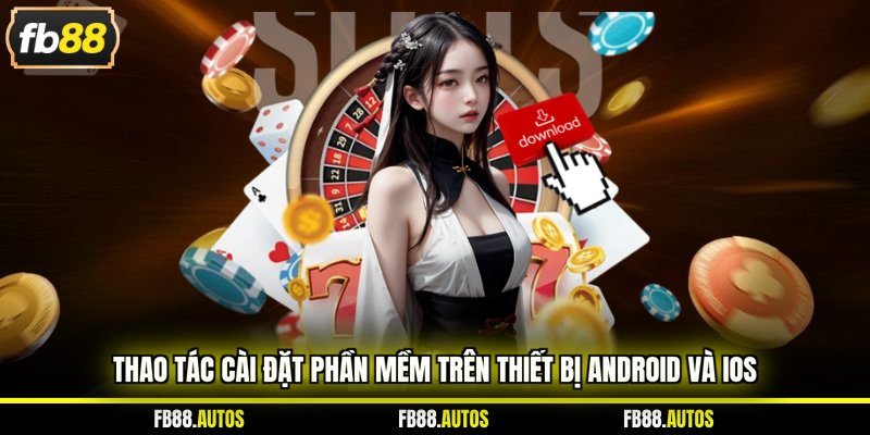 Thao tác cài đặt phần mềm trên thiết bị Android và iOS