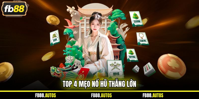 Top 4 mẹo nổ hũ thắng lớn